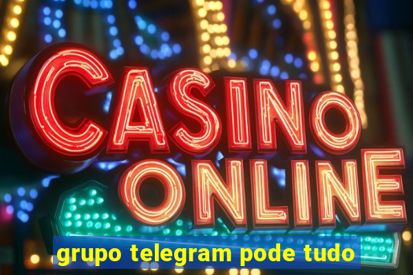 grupo telegram pode tudo